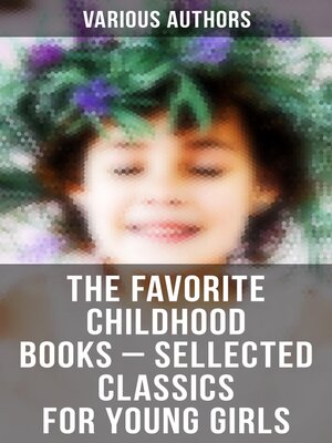 cover image of The Favorite Childhood Books – Sellected Classics for Young Girls